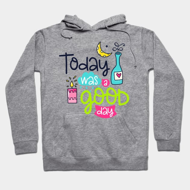 Today was a good day Hoodie by SAN ART STUDIO 